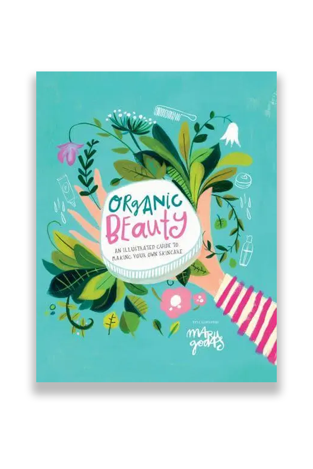 Organic Beauty: An Illustrated Guide To Making Your Own Skincare - 0